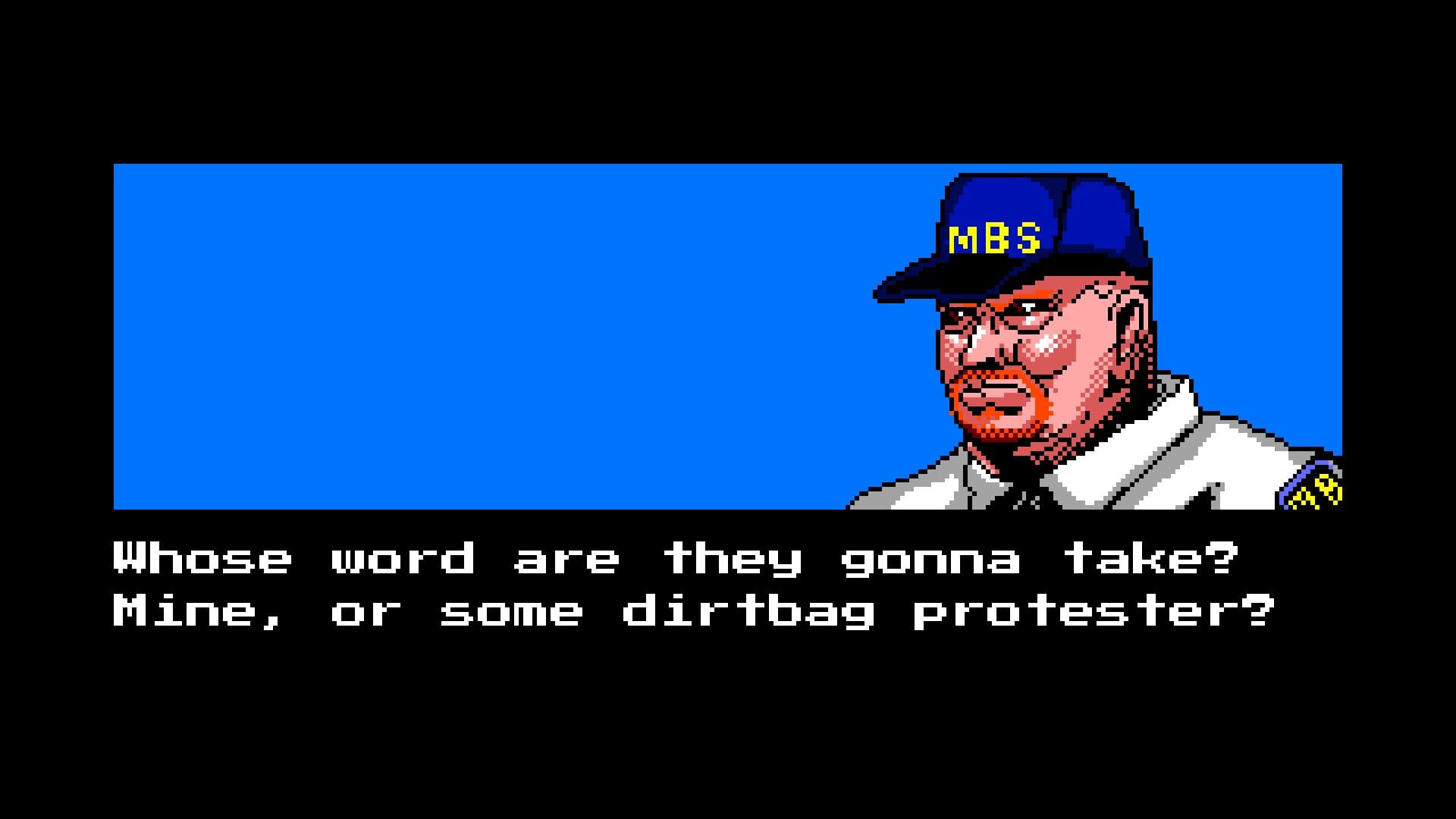 A security officer says, "Whose word are they gonna take? Mine, or some dirtbag protester?"